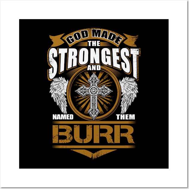 Burr Name T Shirt - God Found Strongest And Named Them Burr Gift Item Wall Art by reelingduvet